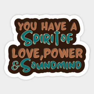 You have a spirit of love, power and a sound mind Sticker